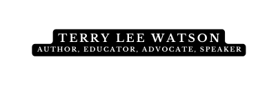 Terry LEe Watson Author Educator Advocate Speaker